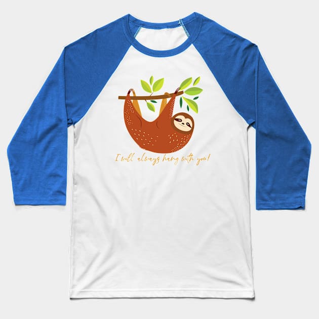 I Will Always Hang With You Sloth Baseball T-Shirt by Gsproductsgs